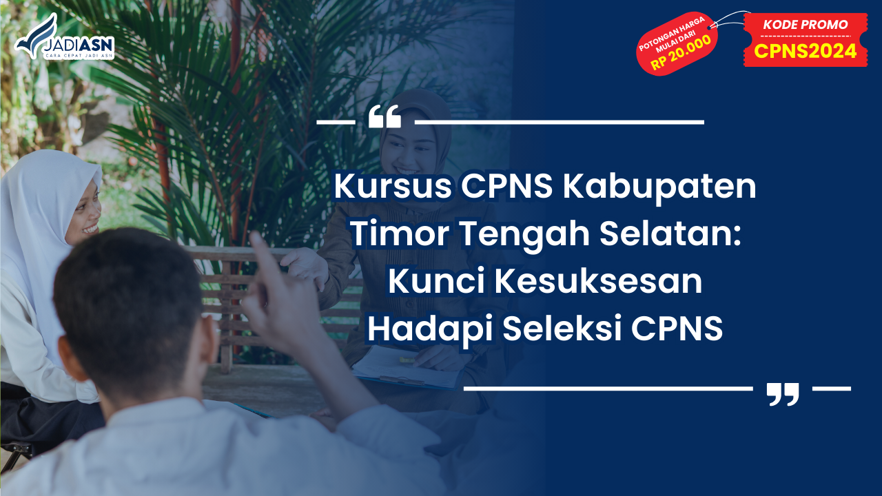 Kursus CPNS Kabupaten Timor Tengah Selatan: Kunci Kesuksesan Hadapi Seleksi CPNS