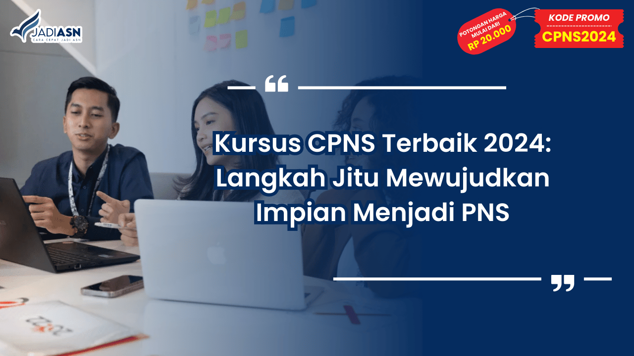 Kursus CPNS Terbaik 2024: Langkah Jitu Mewujudkan Impian Menjadi PNS