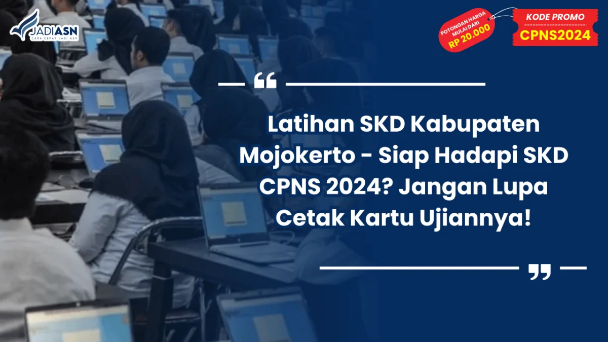 Latihan SKD Kabupaten Mojokerto - Siap Hadapi SKD CPNS 2024? Jangan Lupa Cetak Kartu Ujiannya!