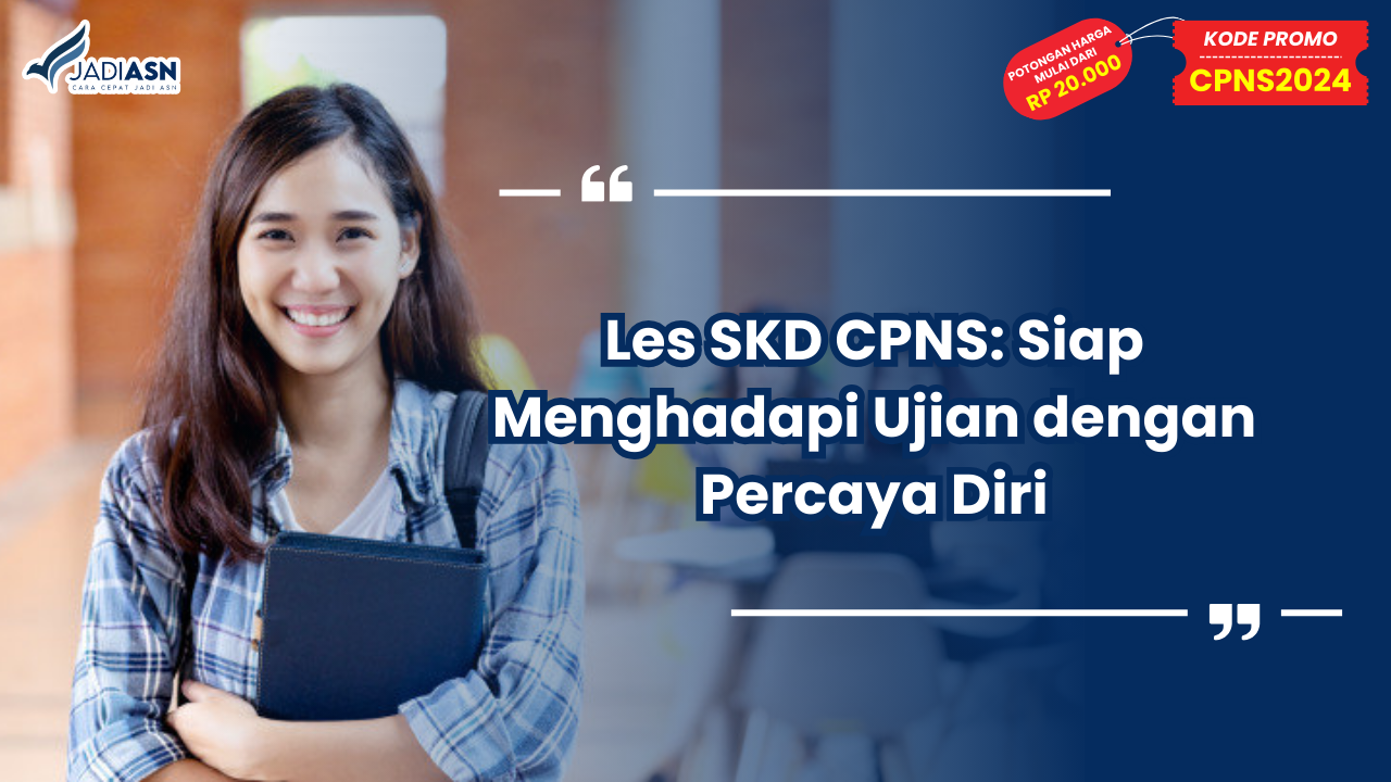 Les SKD CPNS: Siap Menghadapi Ujian dengan Percaya Diri
