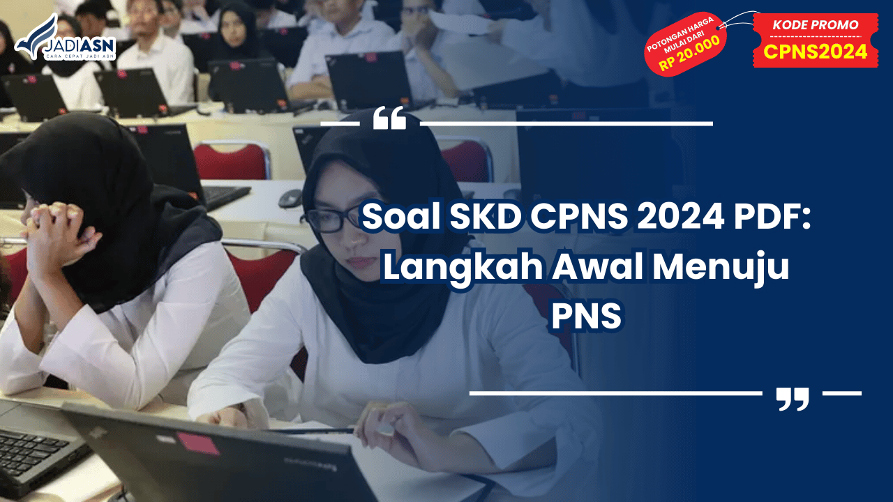 Soal SKD CPNS 2024 PDF: Langkah Awal Menuju PNS