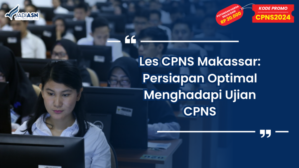 Les CPNS Makassar: Persiapan Optimal Menghadapi Ujian CPNS