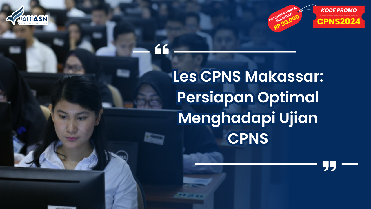 Les CPNS Makassar: Persiapan Optimal Menghadapi Ujian CPNS