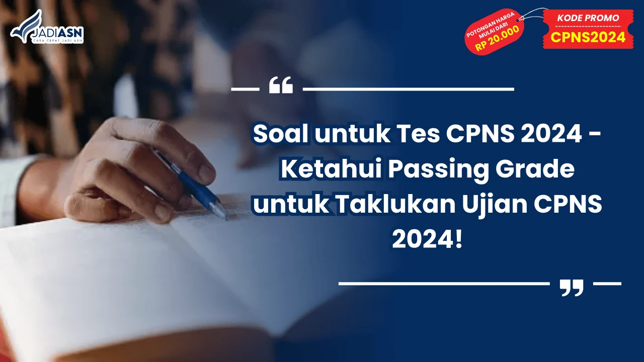 Soal untuk Tes CPNS 2024 - Ketahui Passing Grade untuk Taklukan Ujian CPNS 2024!