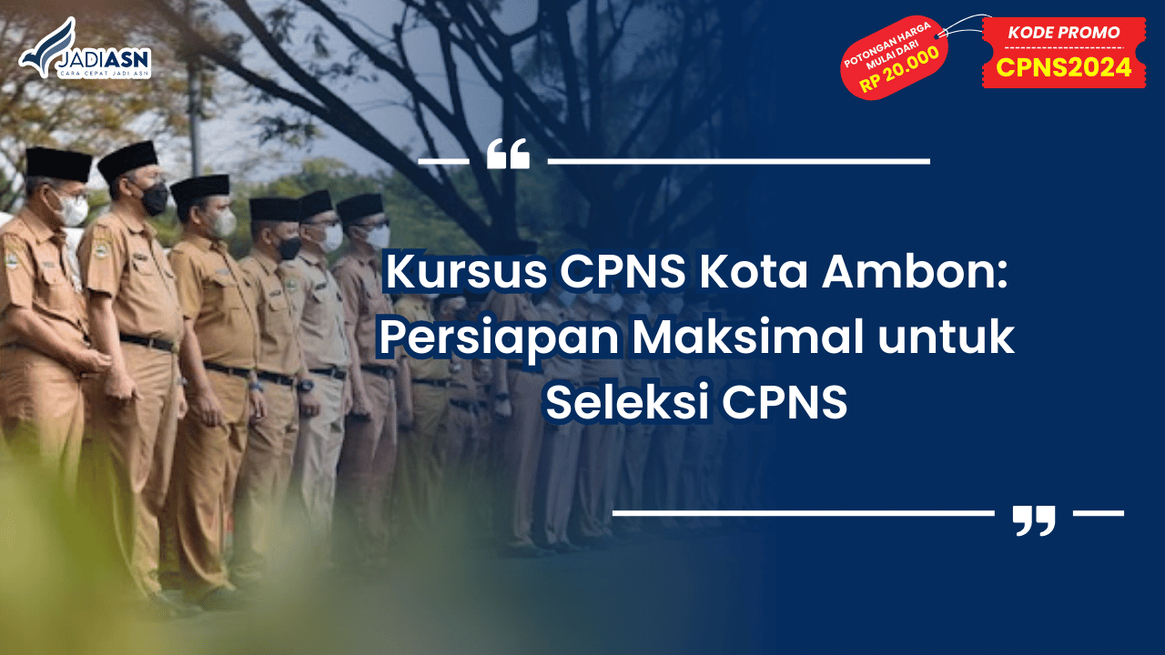 Kursus CPNS Kota Ambon: Persiapan Maksimal untuk Seleksi CPNS