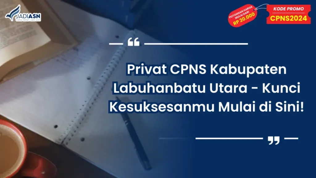 Privat CPNS Kabupaten Labuhanbatu Utara - Kunci Kesuksesanmu Mulai di Sini!