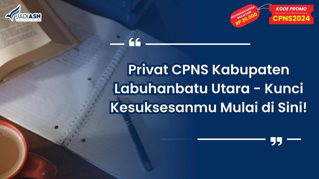 Privat CPNS Kabupaten Labuhanbatu Utara - Kunci Kesuksesanmu Mulai di Sini!