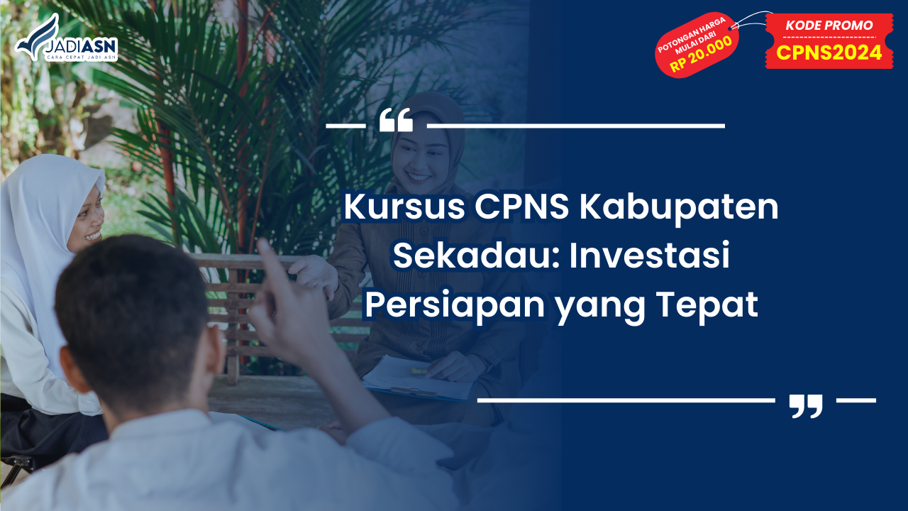 Kursus CPNS Kabupaten Sekadau: Investasi Persiapan yang Tepat