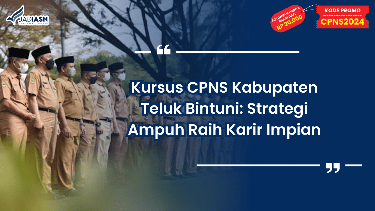 Kursus CPNS Kabupaten Teluk Bintuni: Strategi Ampuh Raih Karir Impian