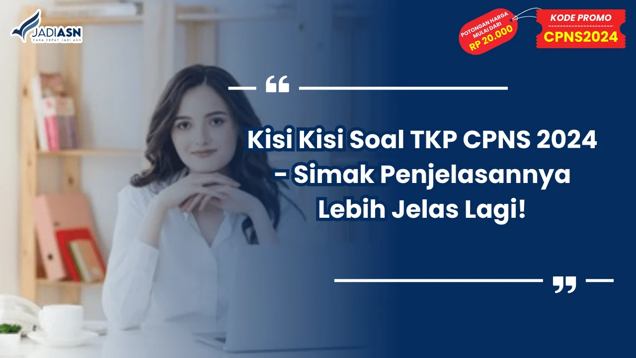 Kisi Kisi Soal TKP CPNS 2024 - Simak Penjelasannya Lebih Jelas Lagi!