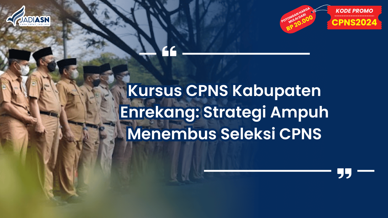 Kursus CPNS Kabupaten Enrekang: Strategi Ampuh Menembus Seleksi CPNS