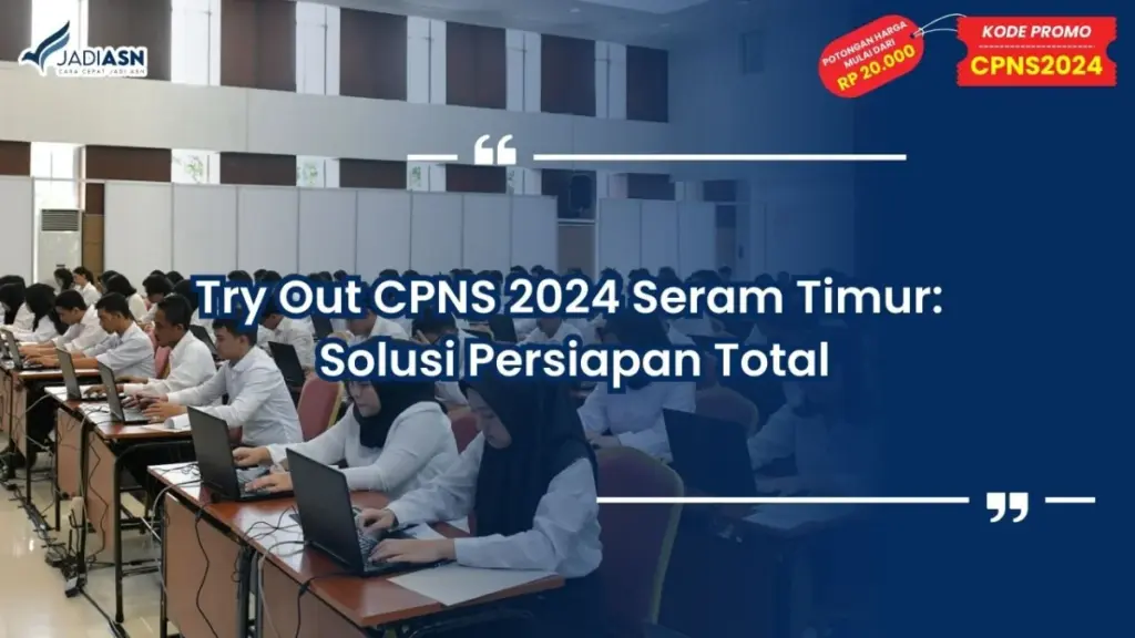 Try Out CPNS 2024 Seram Timur: Solusi Persiapan Total untuk Lolos Ujian
