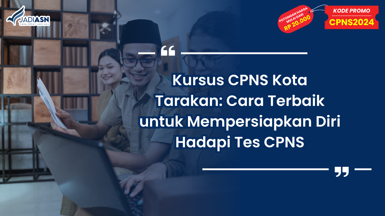 Kursus CPNS Kota Tarakan: Cara Terbaik untuk Mempersiapkan Diri Hadapi Tes CPNS