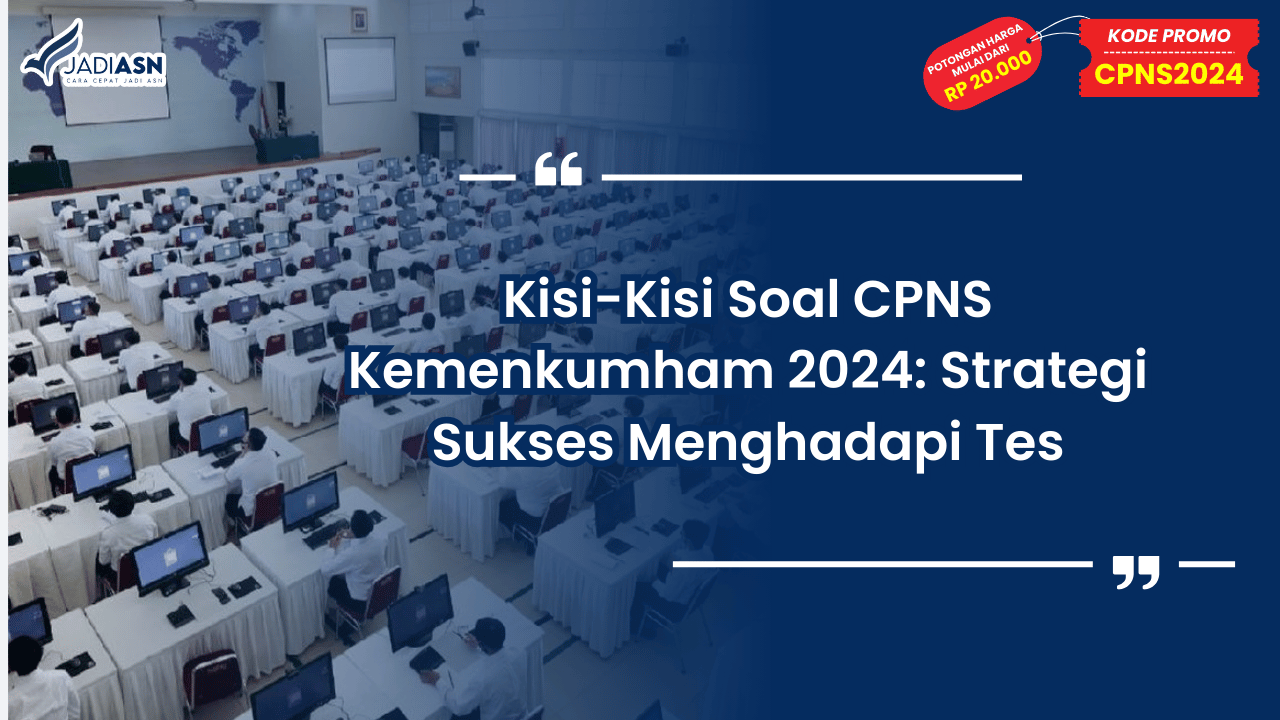 Kisi-Kisi Soal CPNS Kemenkumham 2024: Strategi Sukses Menghadapi Tes