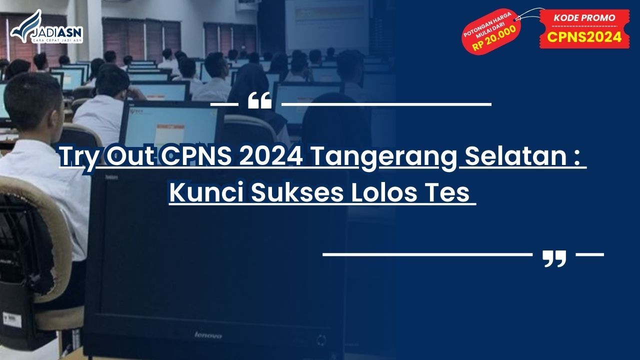 Try Out CPNS 2024 Tangerang Selatan: Kunci Sukses Lolos Tes