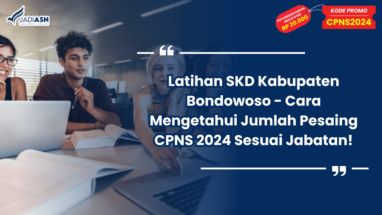 Latihan SKD Kabupaten Bondowoso - Cara Mengetahui Jumlah Pesaing CPNS 2024 Sesuai Jabatan!