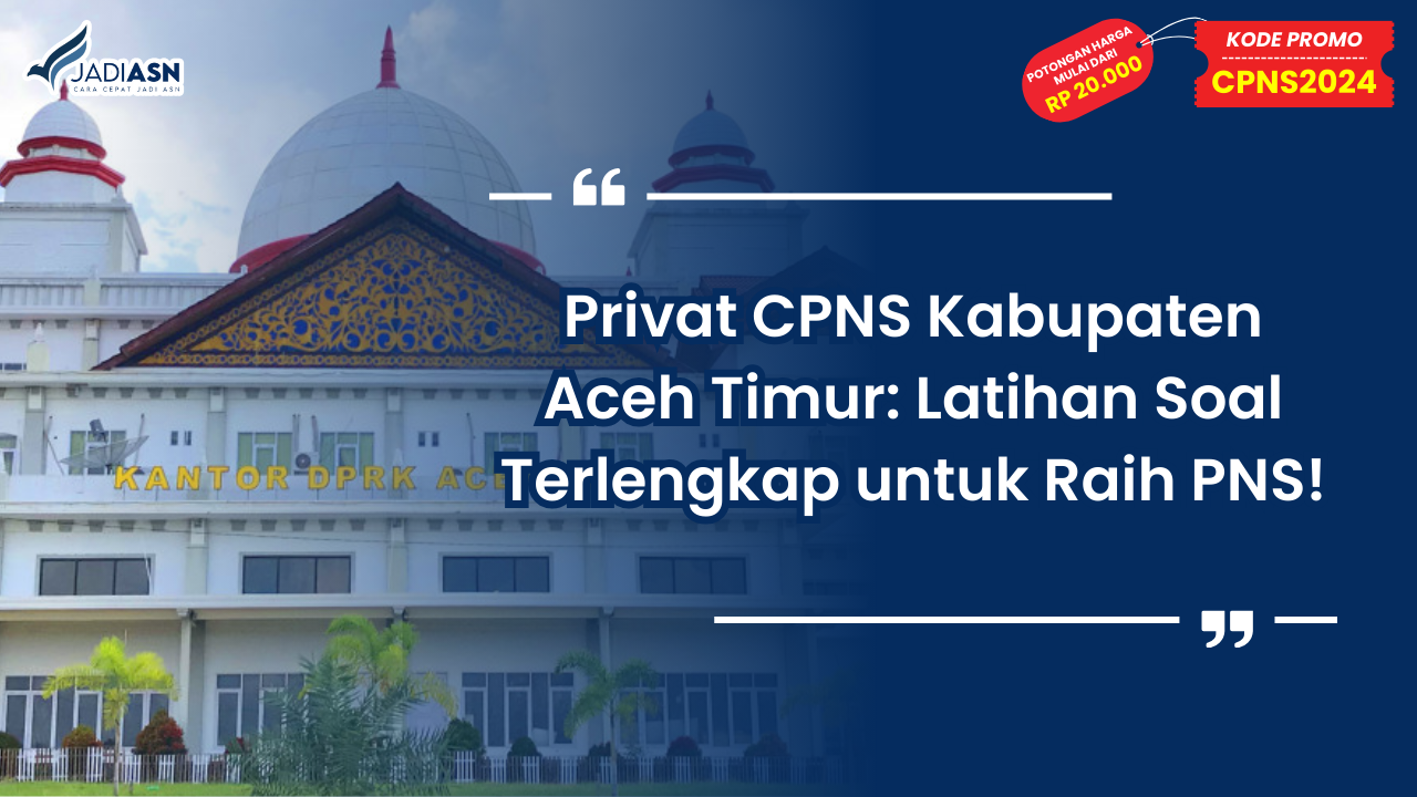 Privat CPNS Kabupaten Aceh Timur: Latihan Soal Terlengkap untuk Raih PNS!