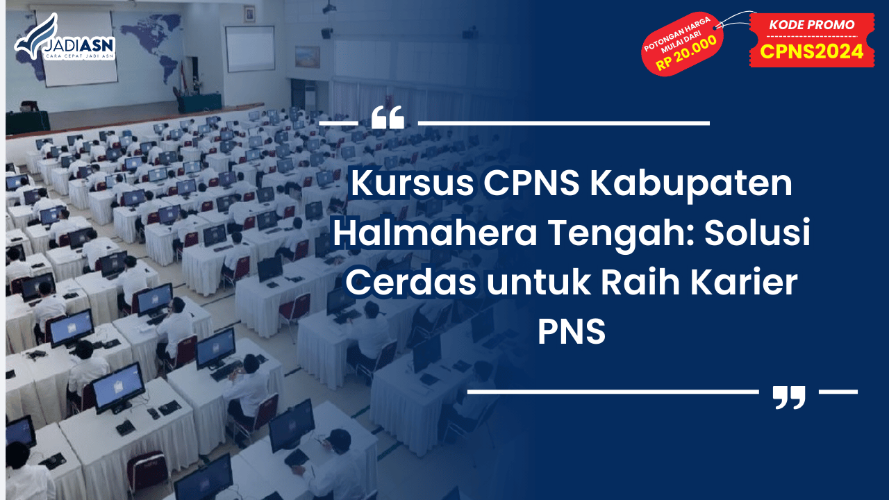 Kursus CPNS Kabupaten Halmahera Tengah: Solusi Cerdas untuk Raih Karier PNS