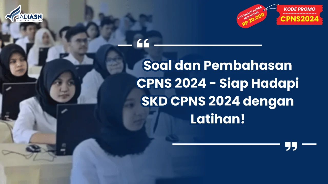 Soal dan Pembahasan CPNS 2024 - Siap Hadapi SKD CPNS 2024 dengan Latihan!