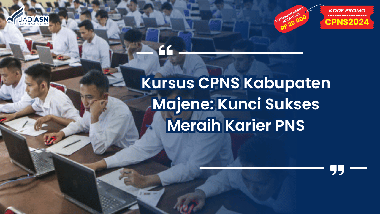 Kursus CPNS Kabupaten Majene: Kunci Sukses Meraih Karier PNS