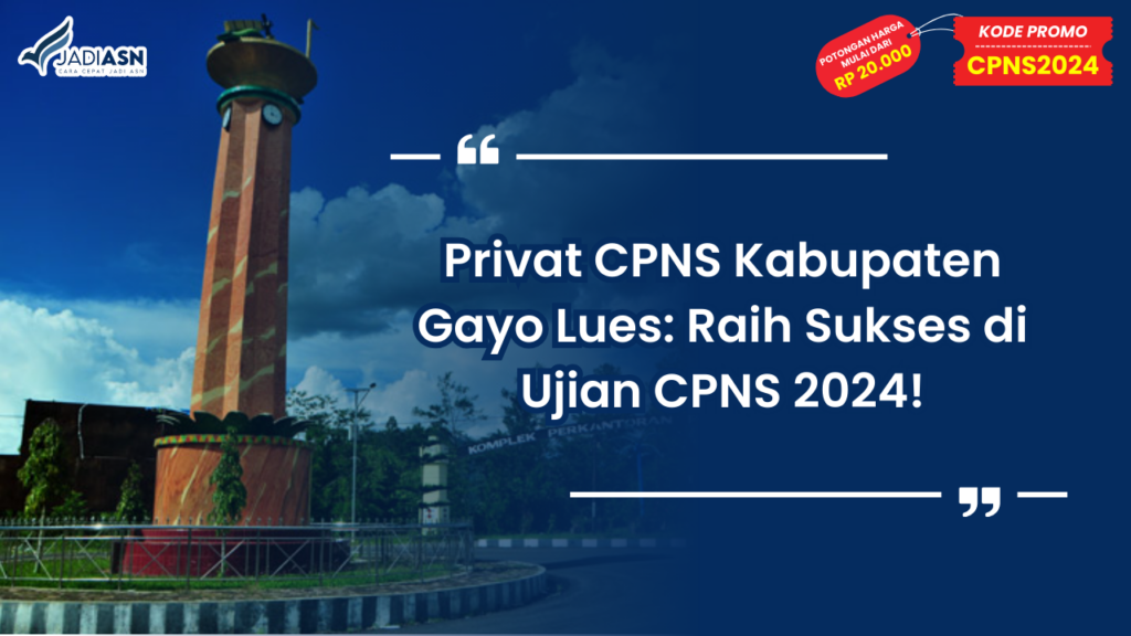 Privat CPNS Kabupaten Gayo Lues: Raih Sukses di Ujian CPNS 2024!