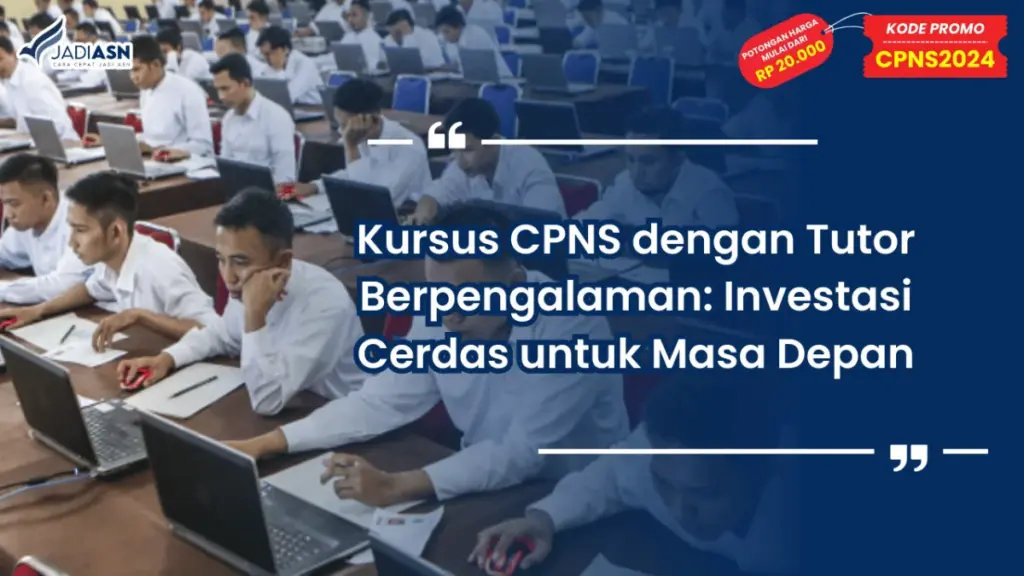 Kursus CPNS dengan Tutor Berpengalaman: Investasi Cerdas untuk Masa Depan