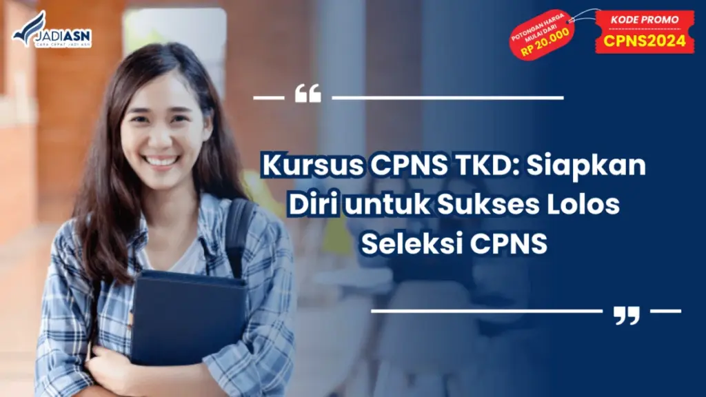 Kursus CPNS TKD: Siapkan Diri untuk Sukses Lolos Seleksi CPNS