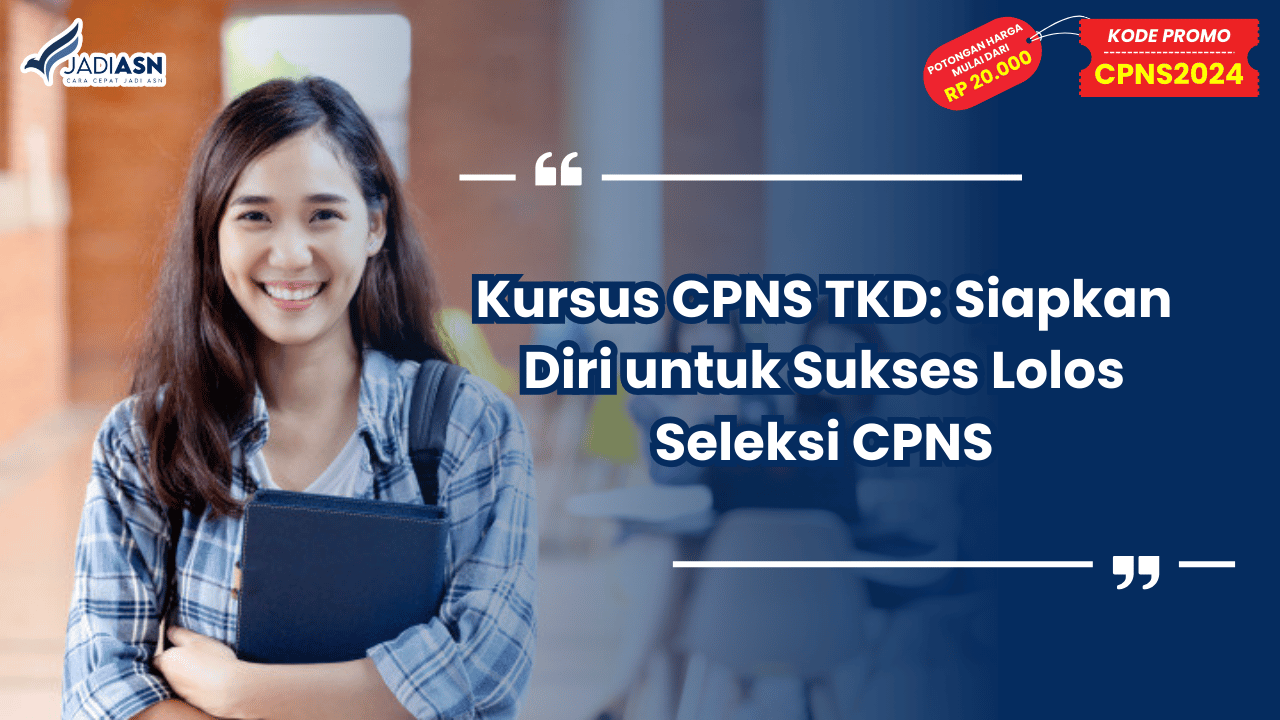 Kursus CPNS TKD: Siapkan Diri untuk Sukses Lolos Seleksi CPNS