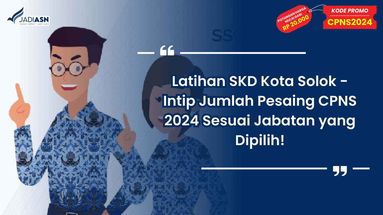 Latihan SKD Kota Solok - Intip Jumlah Pesaing CPNS 2024 Sesuai Jabatan yang Dipilih!