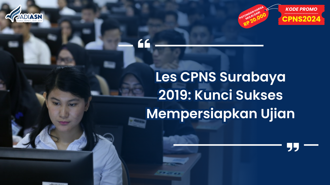 Les CPNS Surabaya 2019: Kunci Sukses Mempersiapkan Ujian