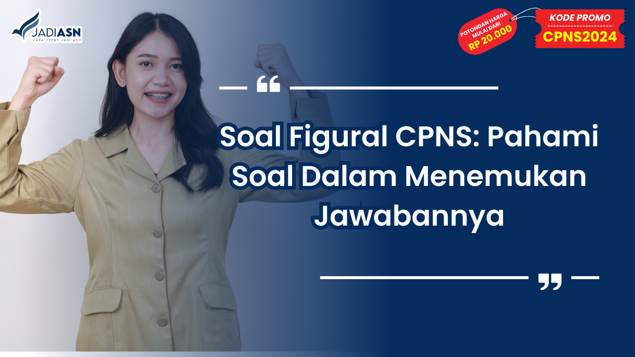 Soal Figural CPNS: Pahami Soal Dalam Menemukan Jawabannya