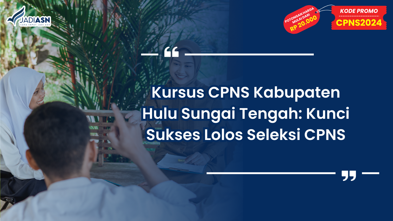 Kursus CPNS Kabupaten Hulu Sungai Tengah: Kunci Sukses Lolos Seleksi CPNS
