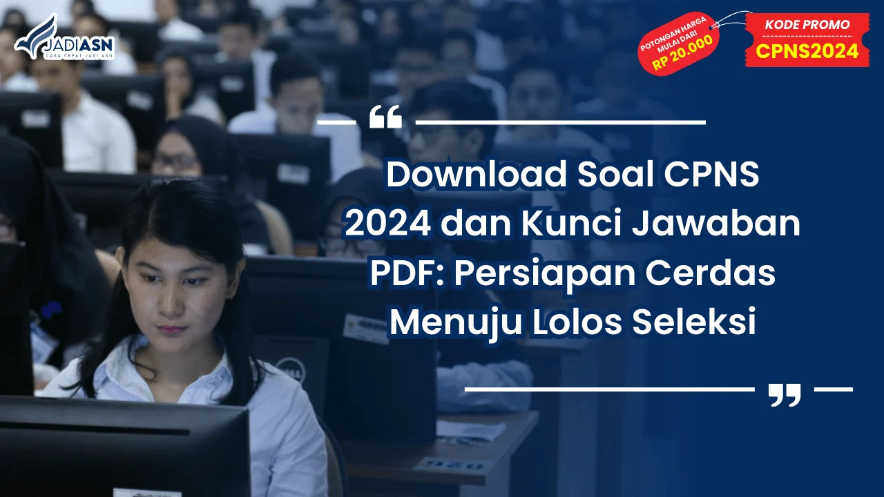 Download Soal CPNS 2024 dan Kunci Jawaban PDF: Persiapan Cerdas Menuju Lolos Seleksi