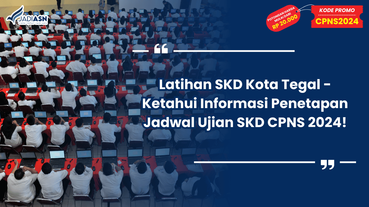 Latihan SKD Kota Tegal - Ketahui Informasi Penetapan Jadwal Ujian SKD CPNS 2024!