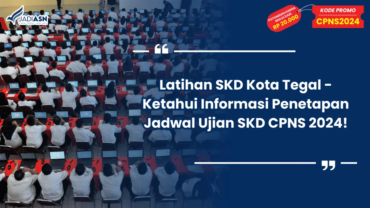 Latihan SKD Kota Tegal - Ketahui Informasi Penetapan Jadwal Ujian SKD CPNS 2024!