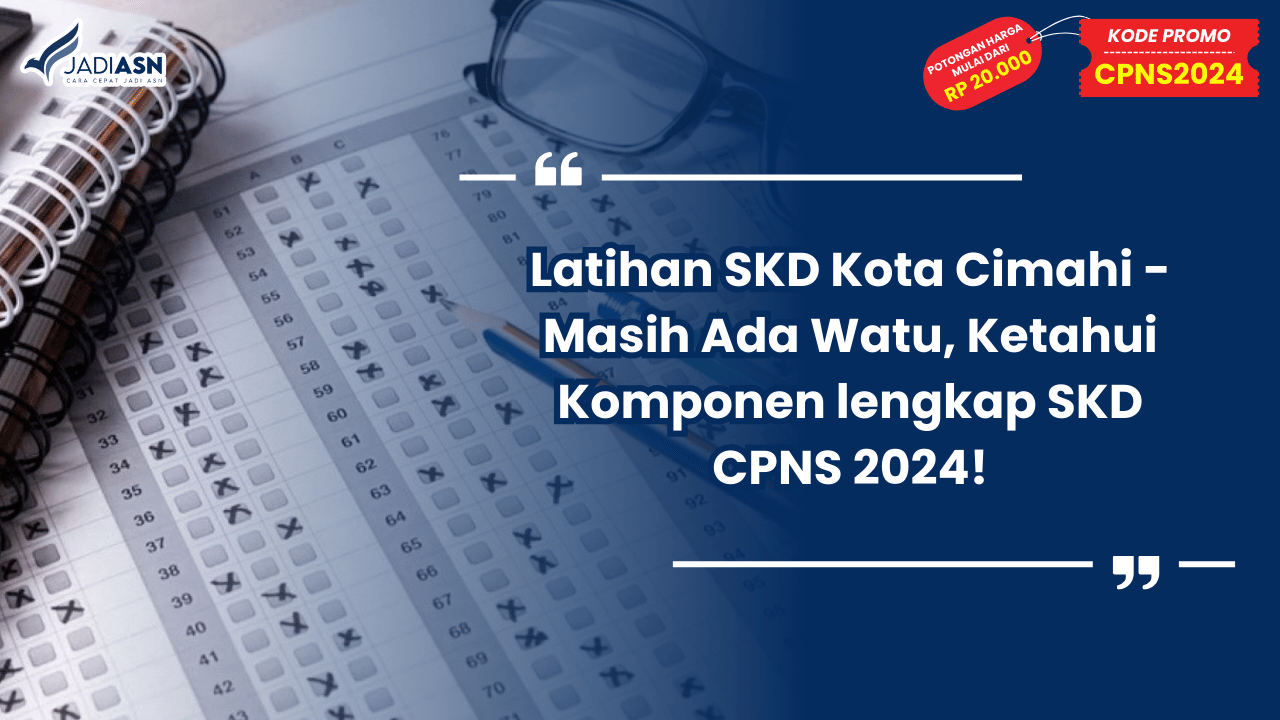 Latihan SKD Kota Cimahi - Masih Ada Watu, Ketahui Komponen lengkap SKD CPNS 2024!