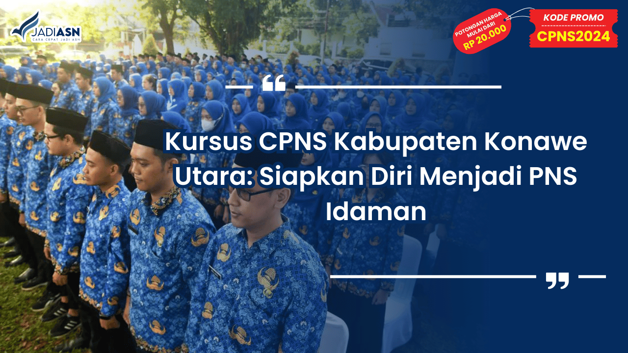 Kursus CPNS Kabupaten Konawe Utara: Siapkan Diri Menjadi PNS Idaman