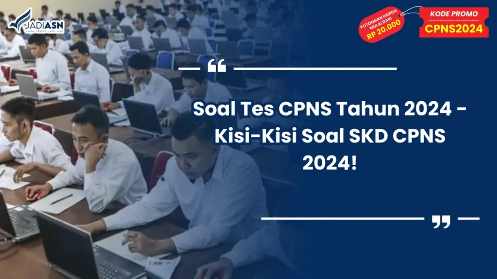Soal Tes CPNS Tahun 2024 - Kisi-Kisi Soal SKD CPNS 2024!