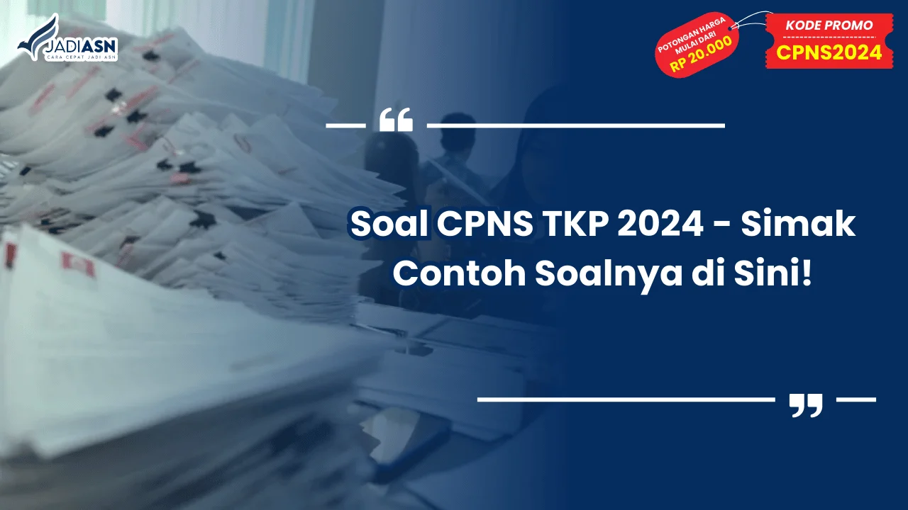 Soal CPNS TKP 2024 - Simak Contoh Soalnya di Sini!