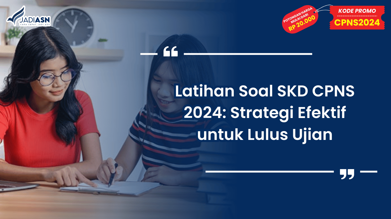 Latihan Soal SKD CPNS 2024: Strategi Efektif untuk Lulus Ujian