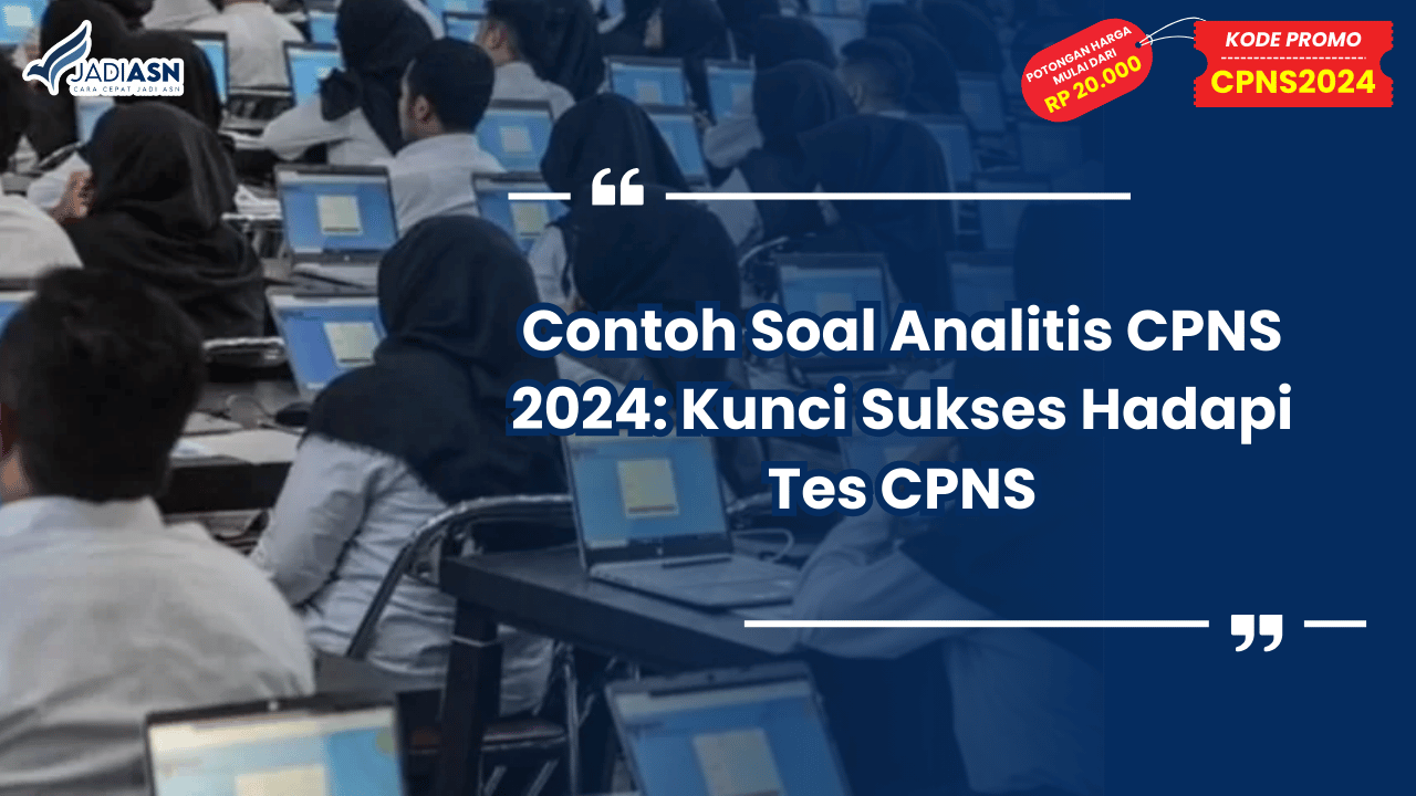 Contoh Soal Analitis CPNS 2024: Kunci Sukses Hadapi Tes CPNS