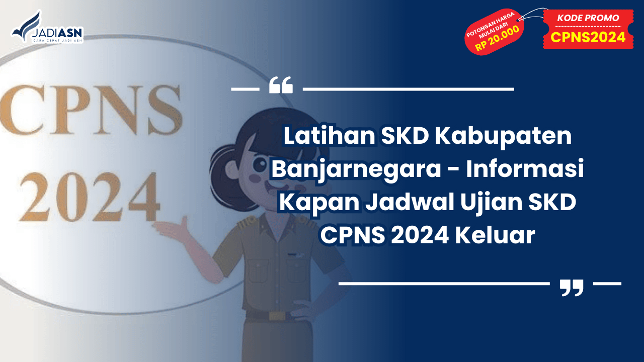 Latihan SKD Kabupaten Banjarnegara - Informasi Kapan Jadwal Ujian SKD CPNS 2024 Keluar