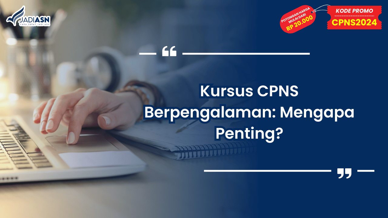 Kursus CPNS Berpengalaman: Mengapa Penting?