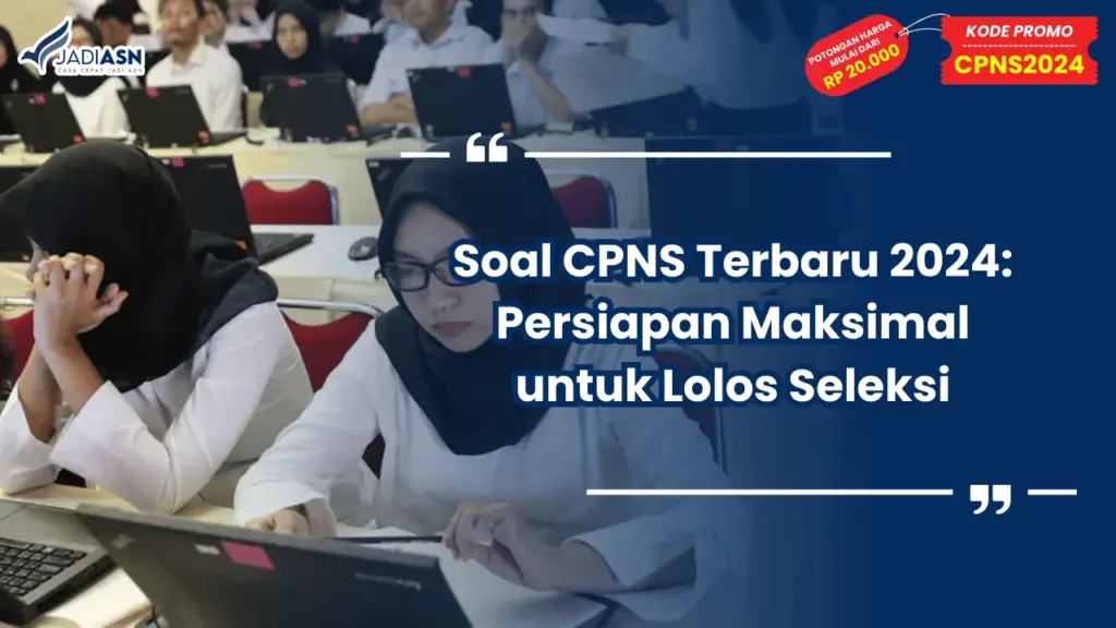 Soal CPNS Terbaru 2024: Persiapan Maksimal untuk Lolos Seleksi