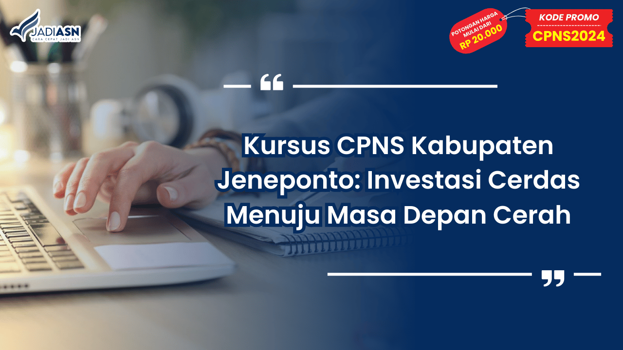 Kursus CPNS Kabupaten Jeneponto: Investasi Cerdas Menuju Masa Depan Cerah