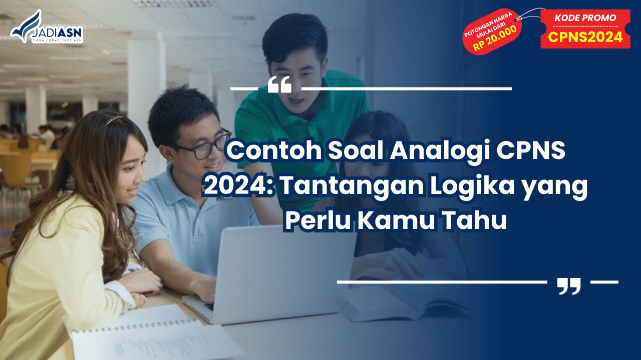 Contoh Soal Analogi CPNS 2024: Tantangan Logika yang Perlu Kamu Tahu