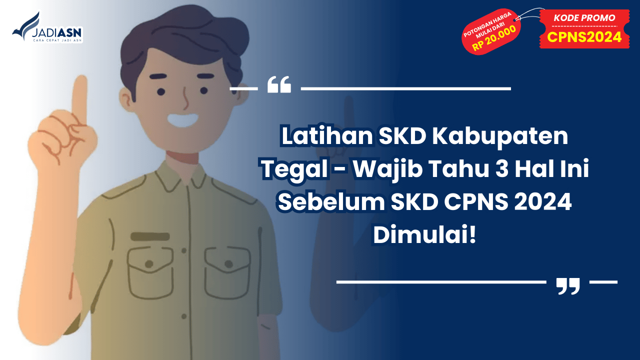 Latihan SKD Kabupaten Tegal - Wajib Tahu 3 Hal Ini Sebelum SKD CPNS 2024 Dimulai!