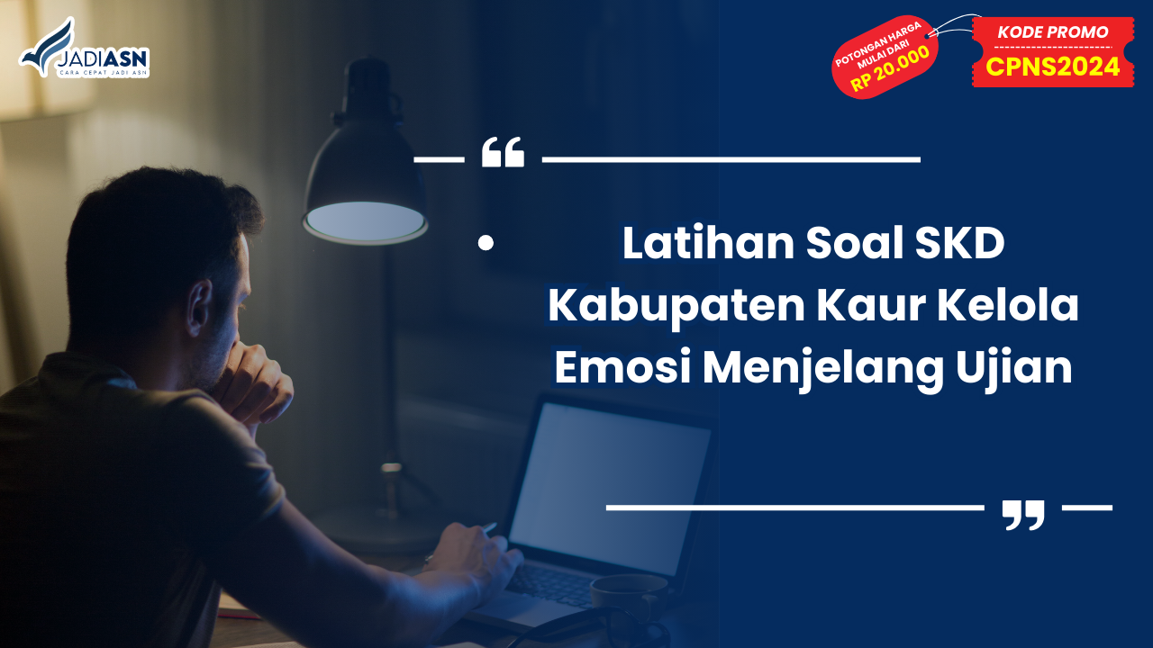 Latihan Soal SKD Kabupaten Kaur Kelola Emosi Menjelang Ujian