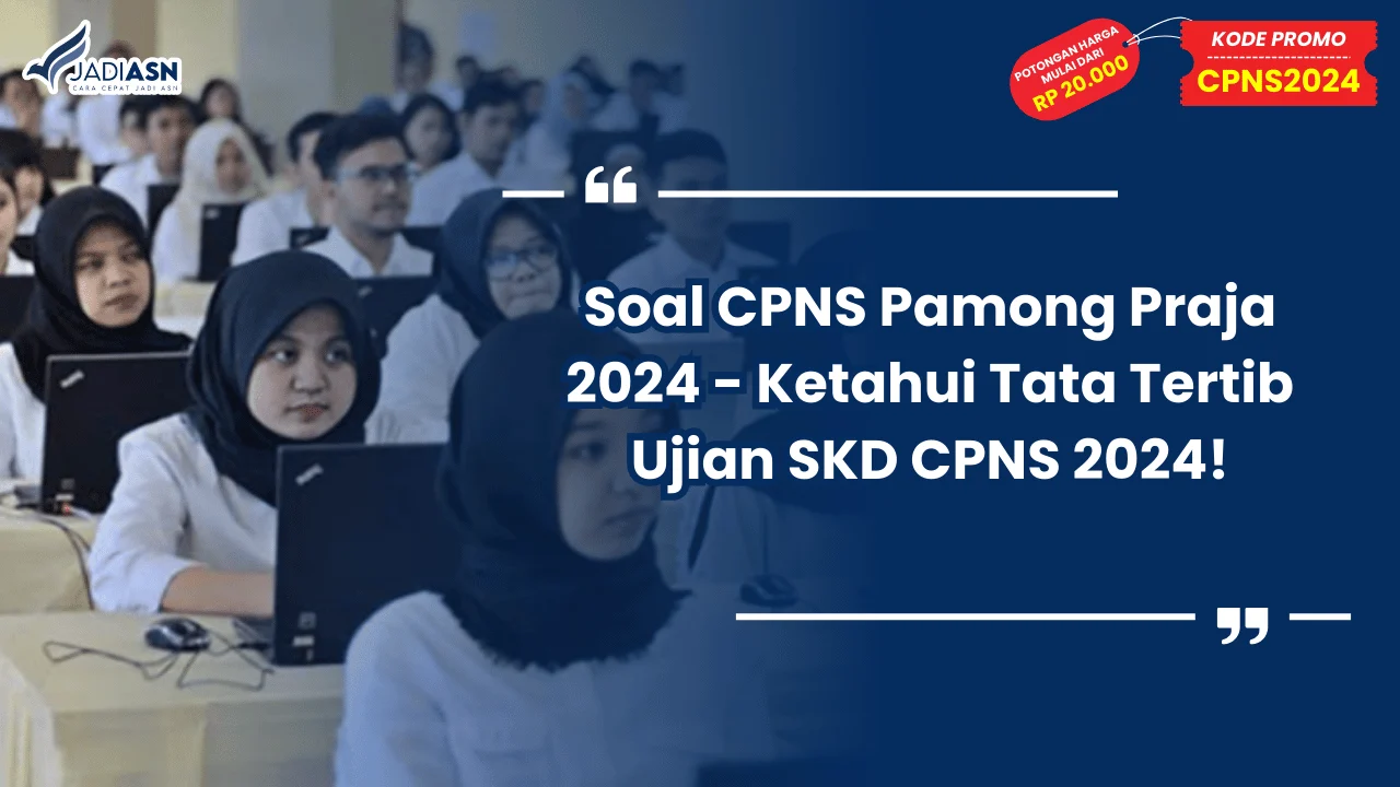 Soal CPNS Pamong Praja 2024 - Ketahui Tata Tertib Ujian SKD CPNS 2024!