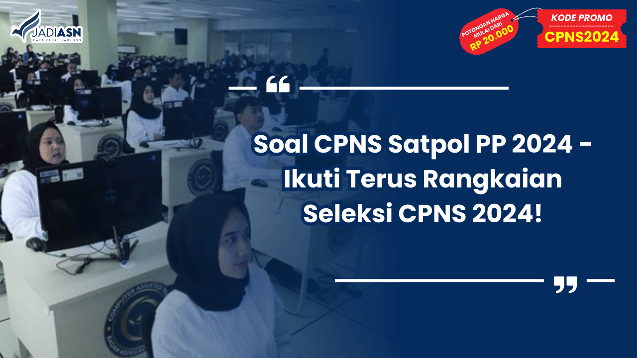 Soal CPNS Satpol PP 2024 - Ikuti Terus Rangkaian Seleksi CPNS 2024!